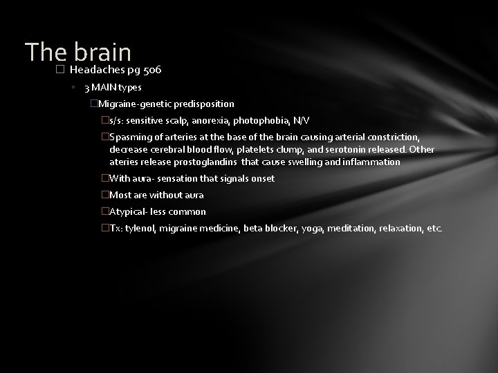 The� Headaches brainpg 506 ◦ 3 MAIN types �Migraine-genetic predisposition �s/s: sensitive scalp, anorexia,