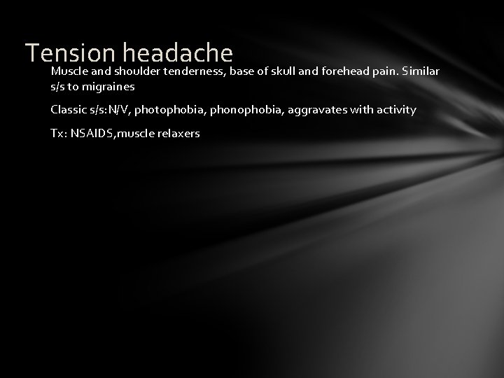 Tension headache Muscle and shoulder tenderness, base of skull and forehead pain. Similar s/s