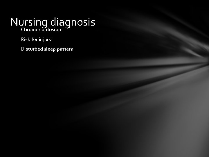 Nursing diagnosis Chronic confusion Risk for injury Disturbed sleep pattern 