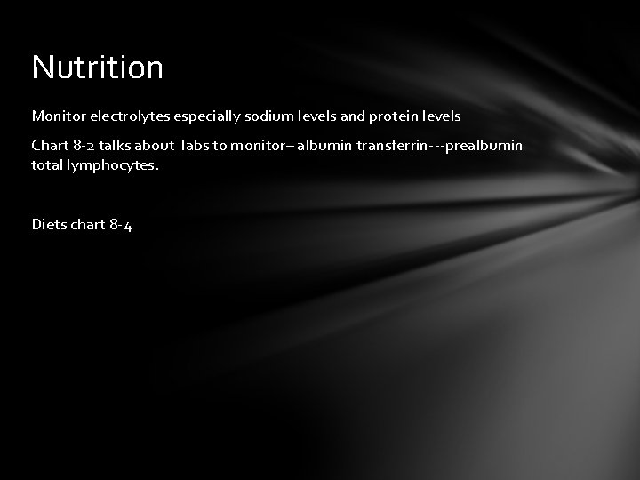 Nutrition Monitor electrolytes especially sodium levels and protein levels Chart 8 -2 talks about