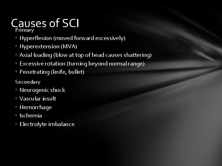 Causes of SCI Primary • • • Hyperflexion (moved forward excessively) Hyperextension (MVA) Axial