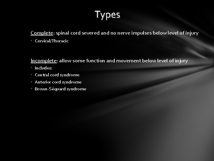 Types Complete: spinal cord severed and no nerve impulses below level of injury •