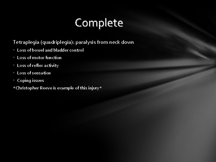 Complete Tetraplegia (quadriplegia): paralysis from neck down • Loss of bowel and bladder control