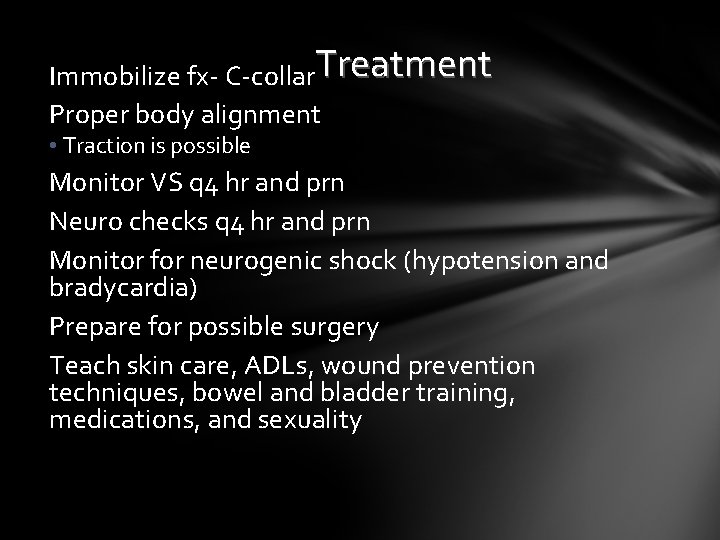 Immobilize fx- C-collar. Treatment Proper body alignment • Traction is possible Monitor VS q