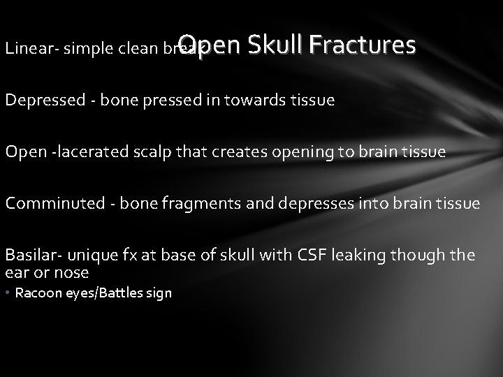 Open Skull Fractures Linear- simple clean break Depressed - bone pressed in towards tissue