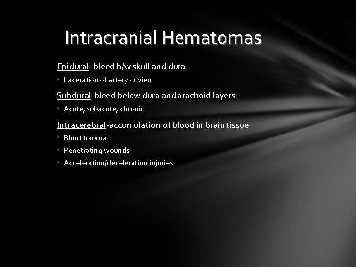 Intracranial Hematomas Epidural- bleed b/w skull and dura • Laceration of artery or vien