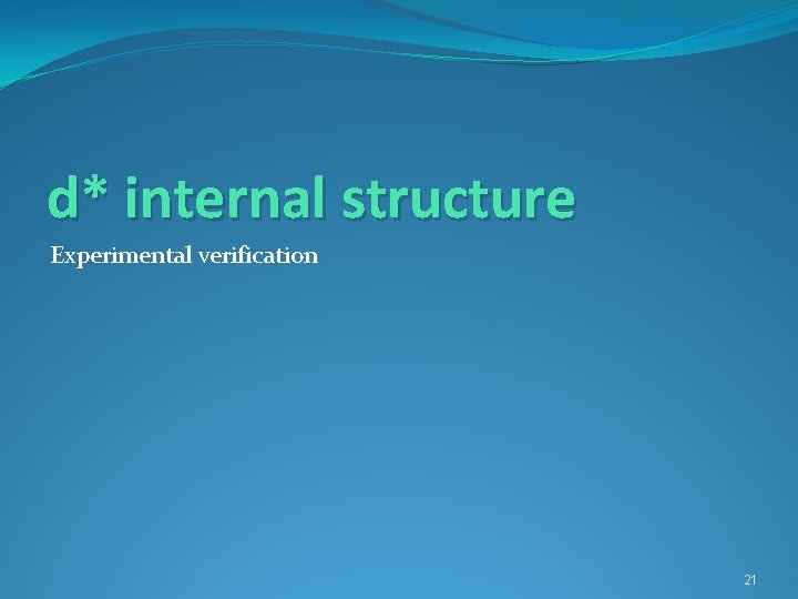 d* internal structure Experimental verification 21 