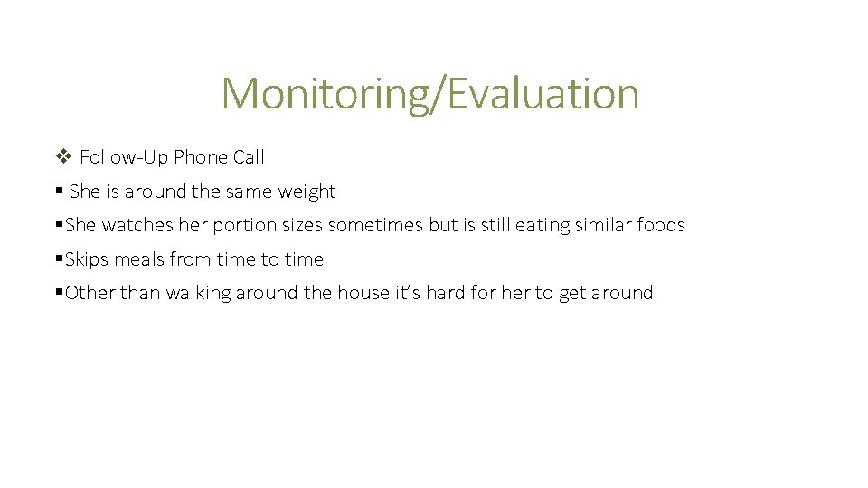 Monitoring/Evaluation v Follow-Up Phone Call § She is around the same weight §She watches