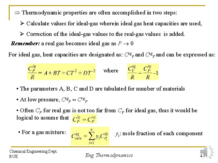  Thermodynamic properties are often accomplished in two steps: Ø Calculate values for ideal-gas