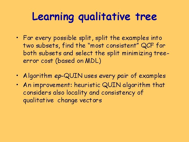 Learning qualitative tree • For every possible split, split the examples into two subsets,