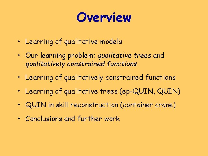 Overview • Learning of qualitative models • Our learning problem: qualitative trees and qualitatively