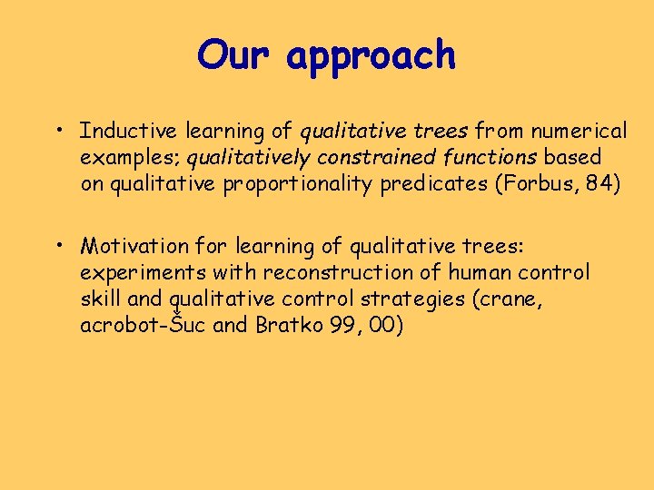 Our approach • Inductive learning of qualitative trees from numerical examples; qualitatively constrained functions