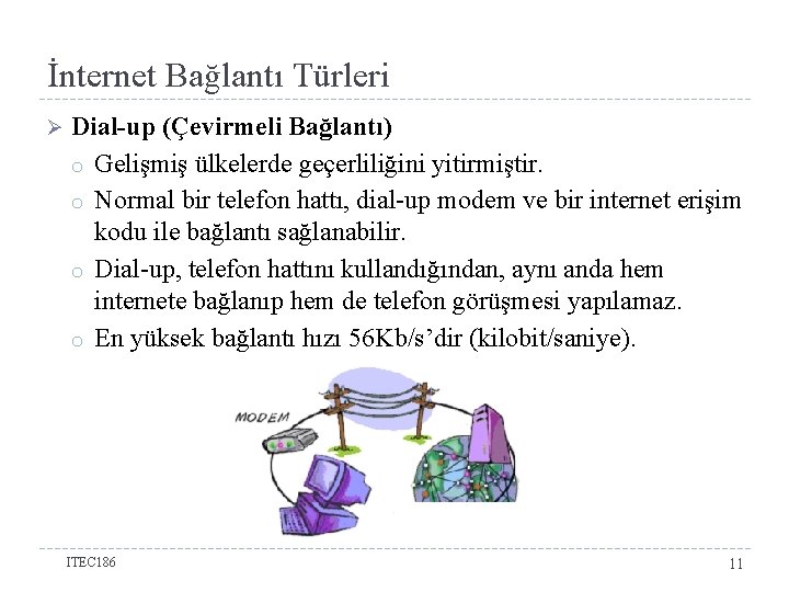 İnternet Bağlantı Türleri Ø Dial-up (Çevirmeli Bağlantı) o Gelişmiş ülkelerde geçerliliğini yitirmiştir. o Normal