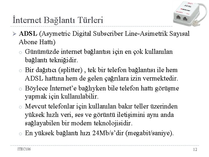 İnternet Bağlantı Türleri Ø ADSL (Asymetric Digital Subscriber Line-Asimetrik Sayısal Abone Hattı) o Günümüzde