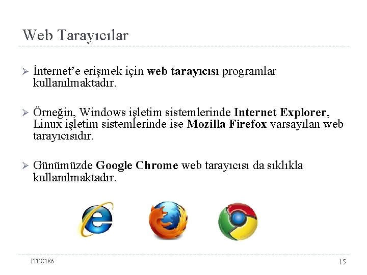 Web Tarayıcılar Ø İnternet’e erişmek için web tarayıcısı programlar kullanılmaktadır. Ø Örneğin, Windows işletim