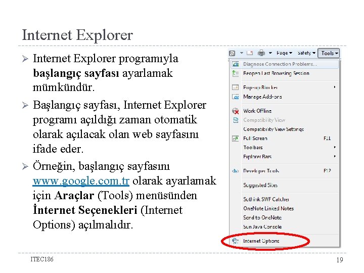 Internet Explorer programıyla başlangıç sayfası ayarlamak mümkündür. Ø Başlangıç sayfası, Internet Explorer programı açıldığı