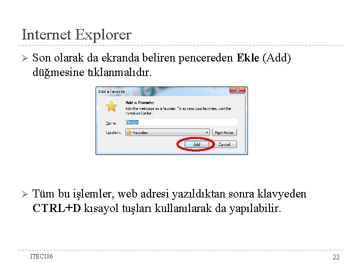 Internet Explorer Ø Son olarak da ekranda beliren pencereden Ekle (Add) düğmesine tıklanmalıdır. Ø