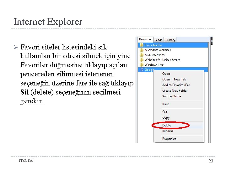 Internet Explorer Ø Favori siteler listesindeki sık kullanılan bir adresi silmek için yine Favoriler