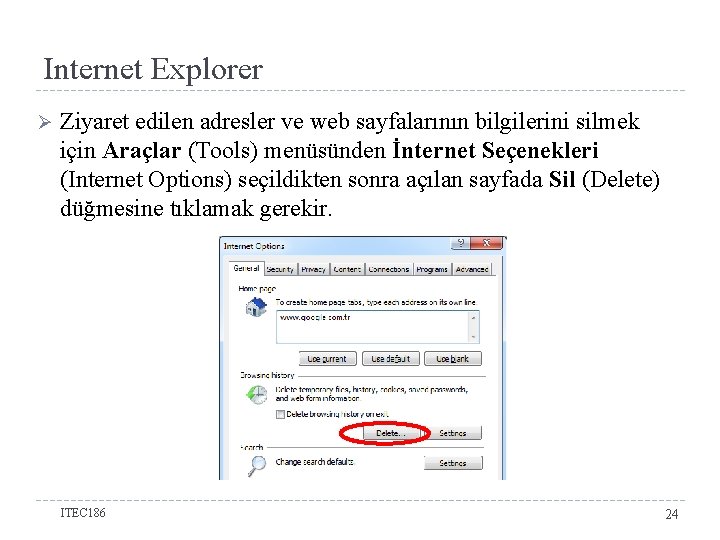 Internet Explorer Ø Ziyaret edilen adresler ve web sayfalarının bilgilerini silmek için Araçlar (Tools)