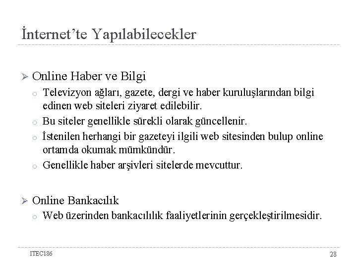 İnternet’te Yapılabilecekler Ø Online o o Ø Haber ve Bilgi Televizyon ağları, gazete, dergi