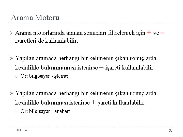 Arama Motoru Ø Ø Arama motorlarında aranan sonuçları filtrelemek için + ve – işaretleri