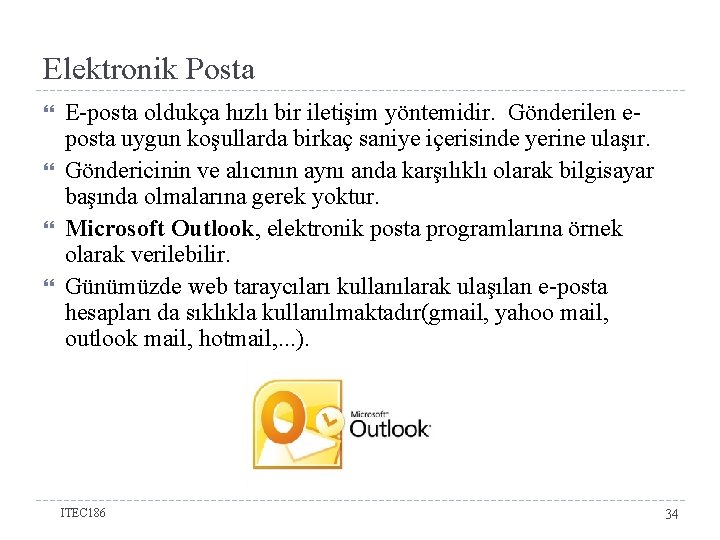 Elektronik Posta E-posta oldukça hızlı bir iletişim yöntemidir. Gönderilen eposta uygun koşullarda birkaç saniye