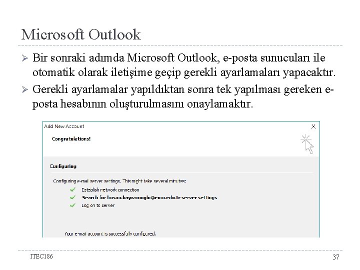 Microsoft Outlook Bir sonraki adımda Microsoft Outlook, e-posta sunucuları ile otomatik olarak iletişime geçip