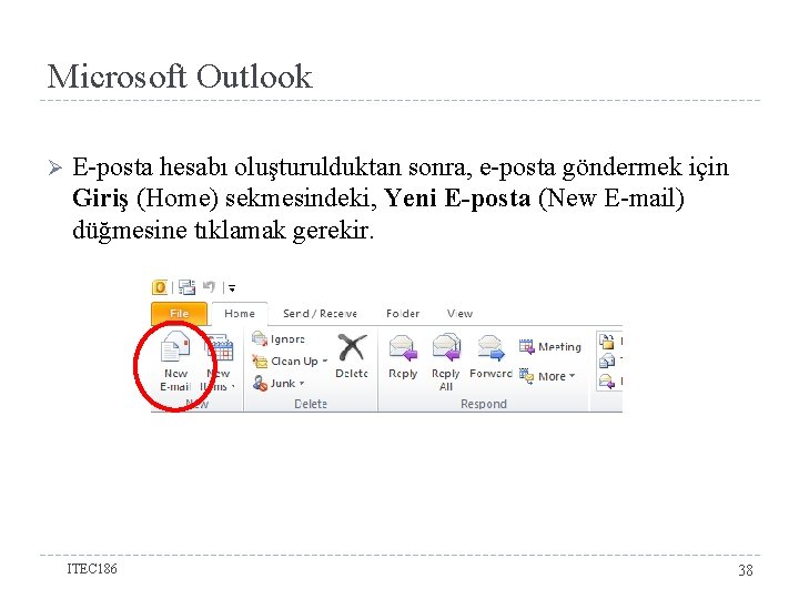 Microsoft Outlook Ø E-posta hesabı oluşturulduktan sonra, e-posta göndermek için Giriş (Home) sekmesindeki, Yeni