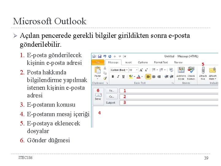 Microsoft Outlook Ø Açılan pencerede gerekli bilgiler girildikten sonra e-posta gönderilebilir. 1. E-posta gönderilecek