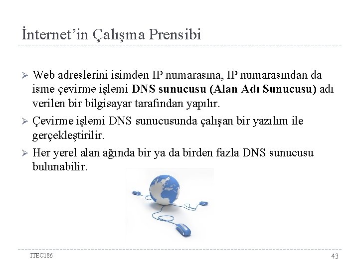 İnternet’in Çalışma Prensibi Web adreslerini isimden IP numarasına, IP numarasından da isme çevirme işlemi