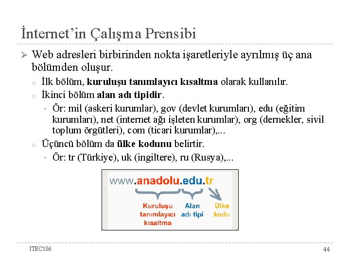 İnternet’in Çalışma Prensibi Ø Web adresleri birbirinden nokta işaretleriyle ayrılmış üç ana bölümden oluşur.