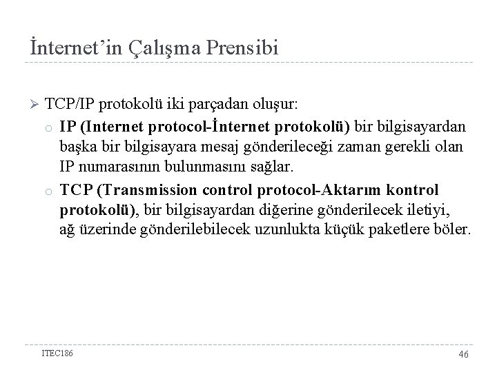 İnternet’in Çalışma Prensibi Ø TCP/IP protokolü iki parçadan oluşur: o IP (Internet protocol-İnternet protokolü)