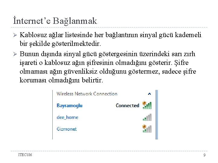 İnternet’e Bağlanmak Kablosuz ağlar listesinde her bağlantının sinyal gücü kademeli bir şekilde gösterilmektedir. Ø