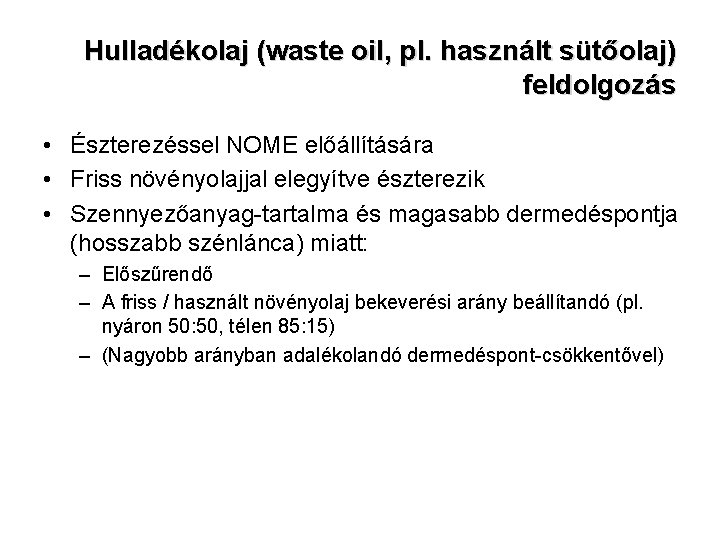 Hulladékolaj (waste oil, pl. használt sütőolaj) feldolgozás • Észterezéssel NOME előállítására • Friss növényolajjal