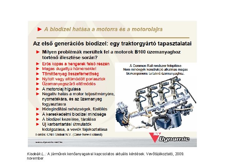 Kisdeák L. . : A járművek kenőanyagaival kapcsolatos aktuális kérdések. Vevőtájékoztató, 2009. november 