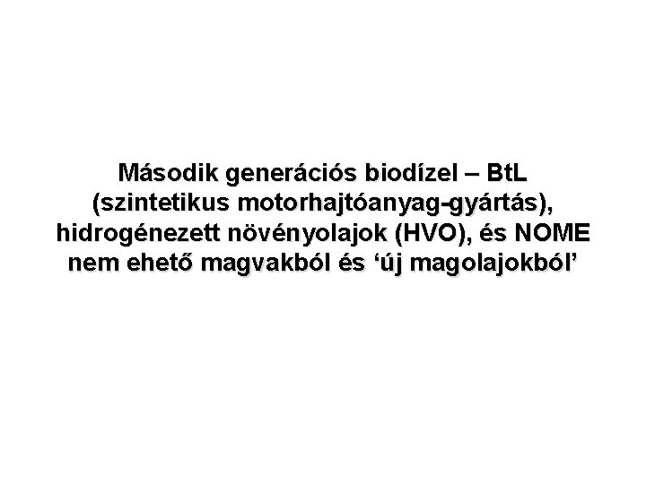 Második generációs biodízel – Bt. L (szintetikus motorhajtóanyag-gyártás), hidrogénezett növényolajok (HVO), és NOME nem