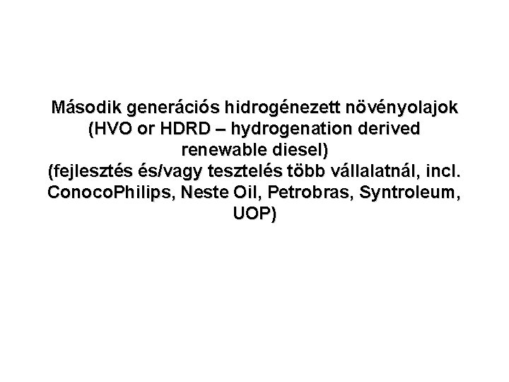 Második generációs hidrogénezett növényolajok (HVO or HDRD – hydrogenation derived renewable diesel) (fejlesztés és/vagy