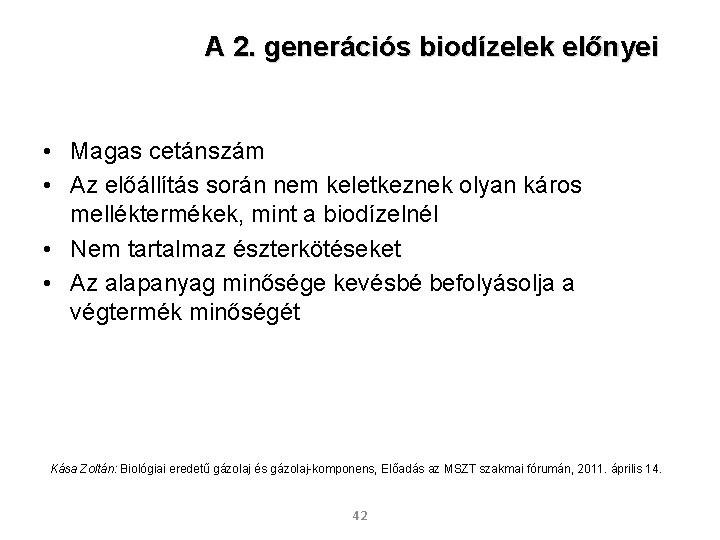 A 2. generációs biodízelek előnyei • Magas cetánszám • Az előállítás során nem keletkeznek