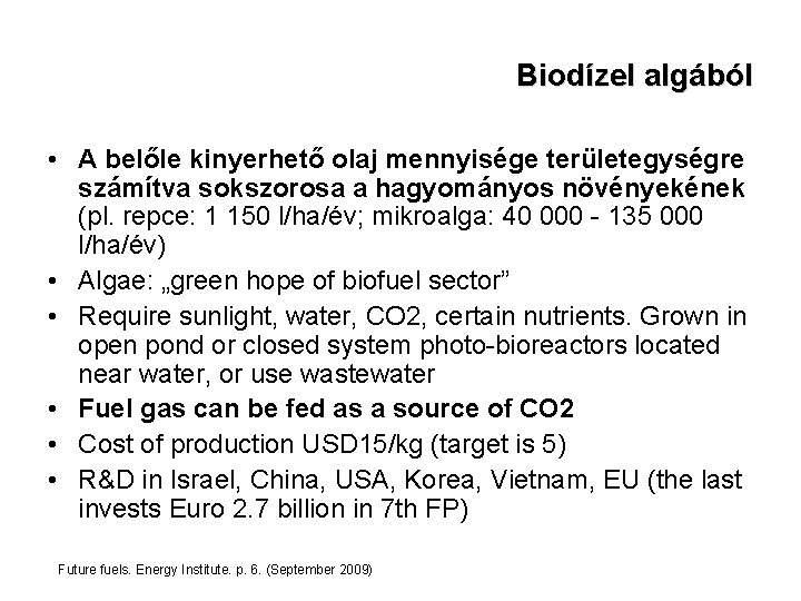 Biodízel algából • A belőle kinyerhető olaj mennyisége területegységre számítva sokszorosa a hagyományos növényekének
