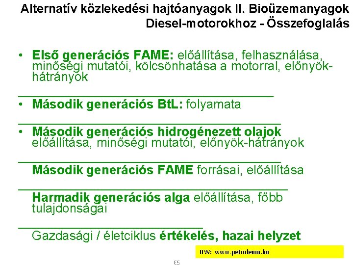 Alternatív közlekedési hajtóanyagok II. Bioüzemanyagok Diesel-motorokhoz - Összefoglalás • Első generációs FAME: előállítása, felhasználása,