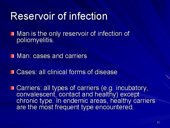 Reservoir of infection Man is the only reservoir of infection of poliomyelitis. Man: cases