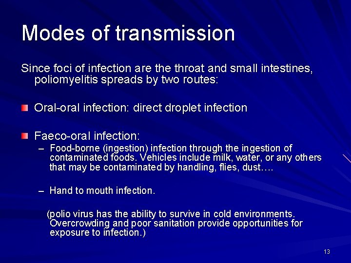 Modes of transmission Since foci of infection are throat and small intestines, poliomyelitis spreads