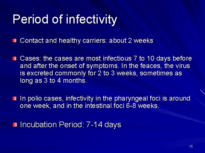 Period of infectivity Contact and healthy carriers: about 2 weeks Cases: the cases are