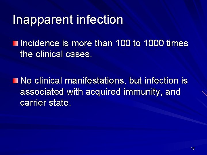 Inapparent infection Incidence is more than 100 to 1000 times the clinical cases. No