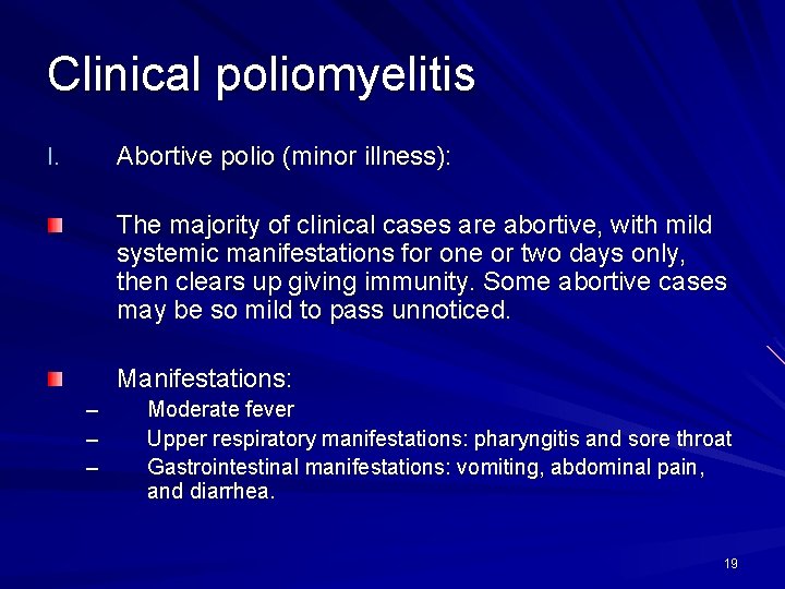 Clinical poliomyelitis Abortive polio (minor illness): I. The majority of clinical cases are abortive,