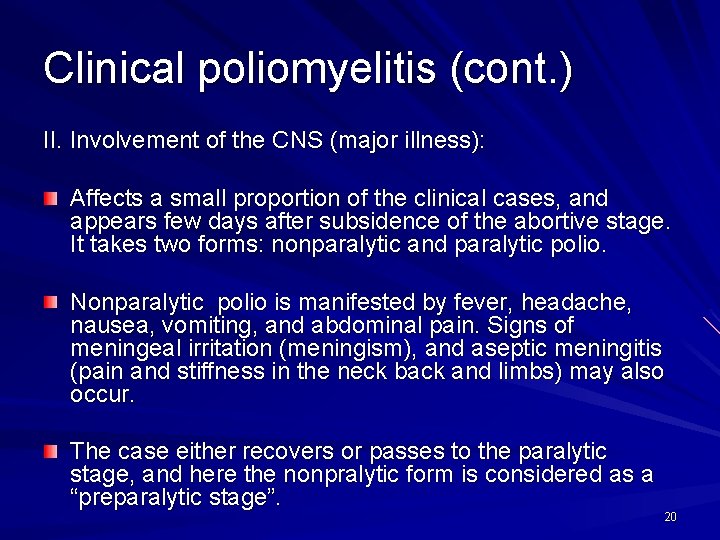 Clinical poliomyelitis (cont. ) II. Involvement of the CNS (major illness): Affects a small