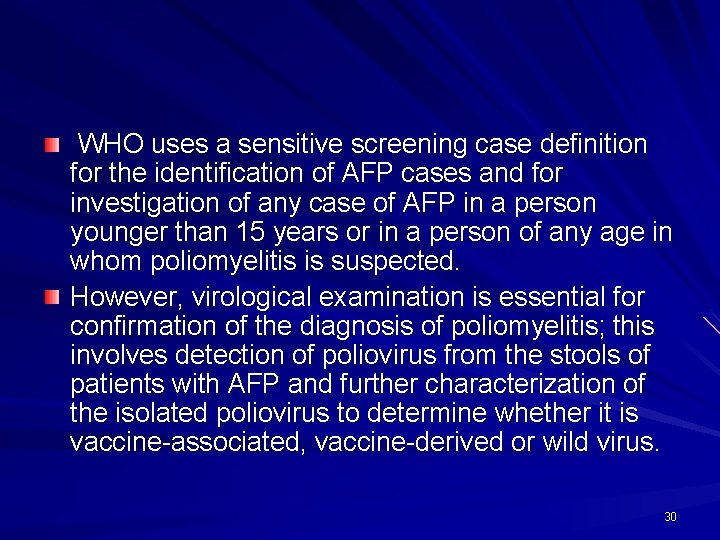 WHO uses a sensitive screening case definition for the identification of AFP cases and