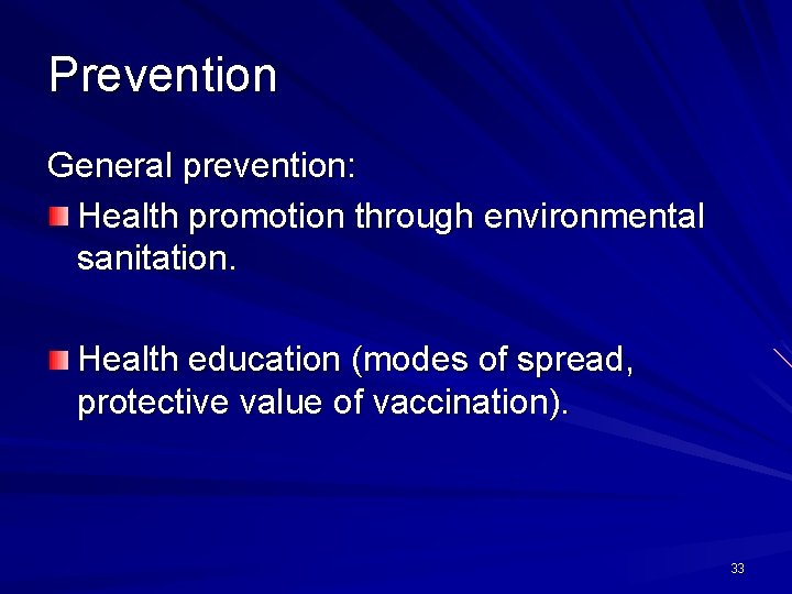 Prevention General prevention: Health promotion through environmental sanitation. Health education (modes of spread, protective
