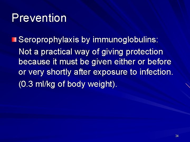 Prevention Seroprophylaxis by immunoglobulins: Not a practical way of giving protection because it must