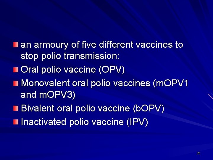 an armoury of five different vaccines to stop polio transmission: Oral polio vaccine (OPV)